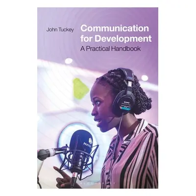 "Communication for Development: A Practical Handbook" - "" ("Tuckey John")(Paperback)