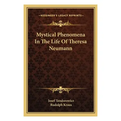 "Mystical Phenomena in the Life of Theresa Neumann" - "" ("Teodorowicz Josef")(Paperback)