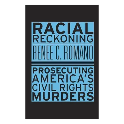 "Racial Reckoning: Prosecuting America's Civil Rights Murders" - "" ("Romano Renee C.")(Paperbac