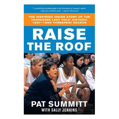 "Raise the Roof: The Inspiring Inside Story of the Tennessee Lady Vols' Historic 1997-1998 Three