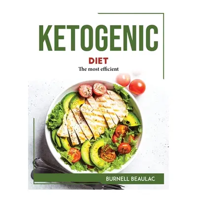 "Ketogenic Diet: The most efficient" - "" ("Burnell Beaulac")(Paperback)