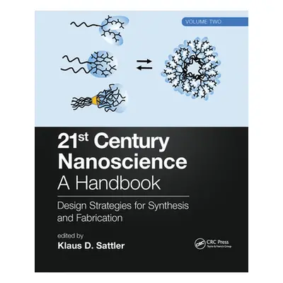 "21st Century Nanoscience - A Handbook: Design Strategies for Synthesis and Fabrication (Volume 