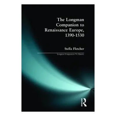 "The Longman Companion to Renaissance Europe, 1390-1530" - "" ("Fletcher Stella")(Paperback)