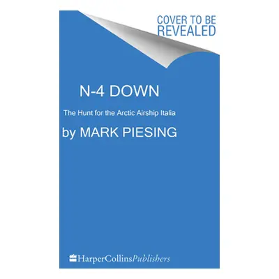 "N-4 Down: The Hunt for the Arctic Airship Italia" - "" ("Piesing Mark")(Paperback)