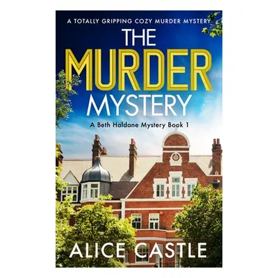 "The Murder Mystery: A totally gripping cozy murder mystery" - "" ("Castle Alice")(Paperback)