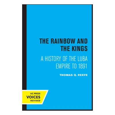 "The Rainbow and the Kings: A History of the Luba Empire to 1891" - "" ("Reefe Thomas Q.")(Paper