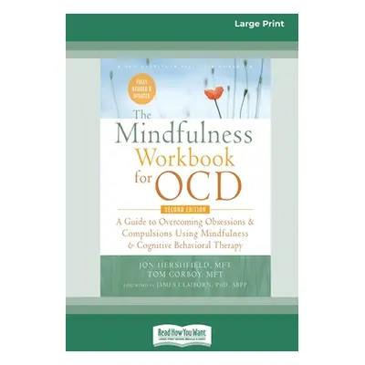 "The Mindfulness Workbook for OCD: A Guide to Overcoming Obsessions and Compulsions Using Mindfu