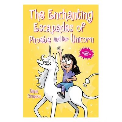 "The Enchanting Escapades of Phoebe and Her Unicorn: Two Books in One!" - "" ("Simpson Dana")(Pa