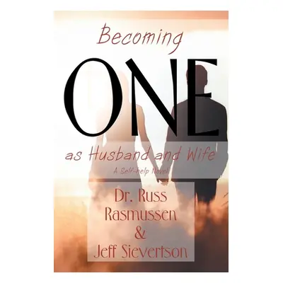 "Becoming One as Husband and Wife: A Self-help Novel" - "" ("Rasmussen Russ")(Paperback)