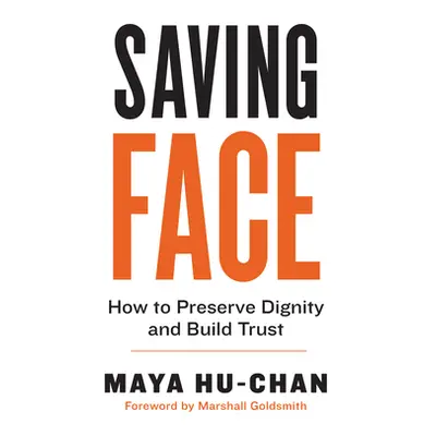 "Saving Face: How to Preserve Dignity and Build Trust" - "" ("Hu-Chan Maya")(Paperback)