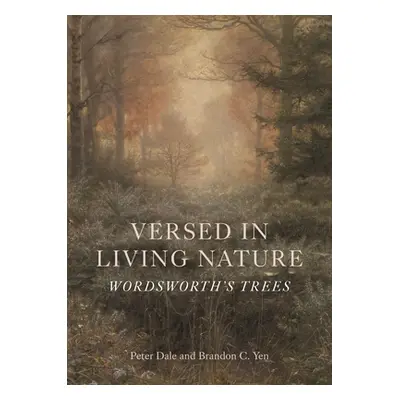 "Versed in Living Nature: Wordsworth's Trees" - "" ("Dale Peter")(Pevná vazba)