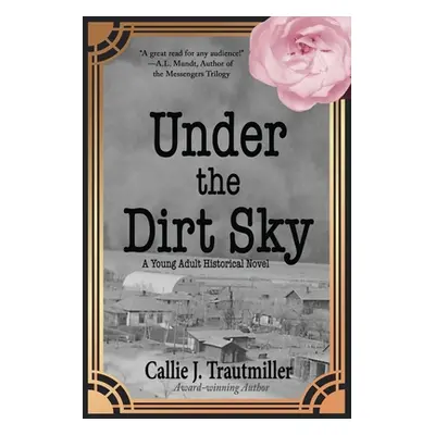 "Under the Dirt Sky: A Young Adult Historical Novel" - "" ("Trautmiller Callie J.")(Paperback)