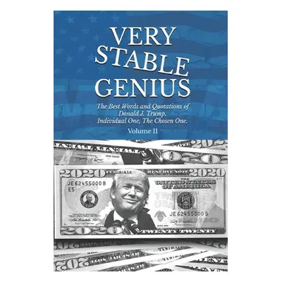 "Very Stable Genius: The Best Words and Quotations of Donald J. Trump, Individual One, The Chose