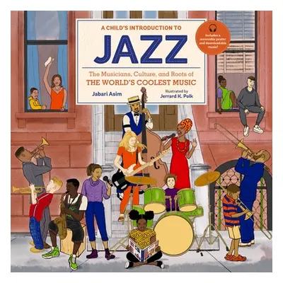 "A Child's Introduction to Jazz: The Musicians, Culture, and Roots of the World's Coolest Music"