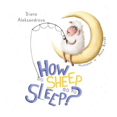 "How Do Sheep Go To Sleep?" - "" ("Aleksandrova Diana")(Paperback)