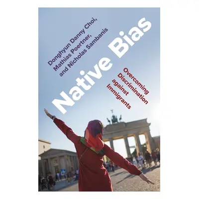 "Native Bias: Overcoming Discrimination Against Immigrants" - "" ("Choi Donghyun Danny")(Paperba