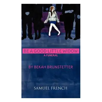 "Be a Good Little Widow" - "" ("Brunstetter Bekah")(Paperback)