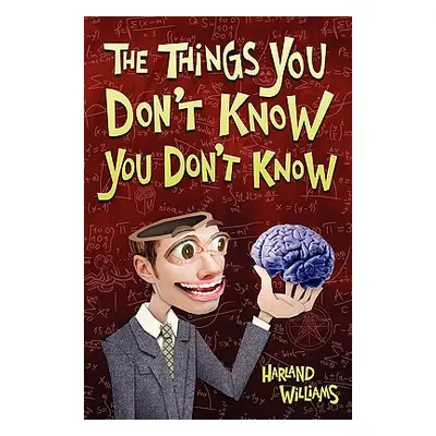 "The Things You Don't Know You Don't Know" - "" ("Williams Harland")(Paperback)