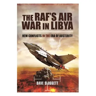 "The Raf's Air War in Libya: New Conflicts in the Era of Austerity" - "" ("Sloggett Dave")(Paper