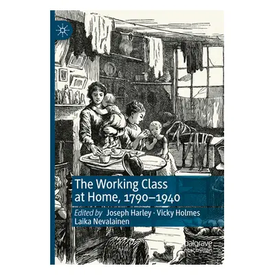 "The Working Class at Home, 1790-1940" - "" ("Harley Joseph")(Paperback)