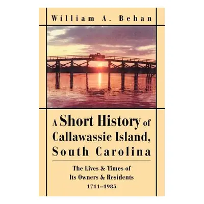 "A Short History of Callawassie Island, South Carolina: The Lives & Times of Its Owners & Reside