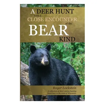 "A Deer Hunt with a Close Encounter of the Bear Kind: A collection of short stories hunting blac