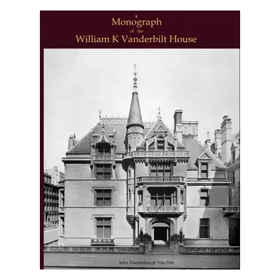 "A Monograph of the William K Vanderbilt House" - "" ("Van Pelt Jv")(Paperback)