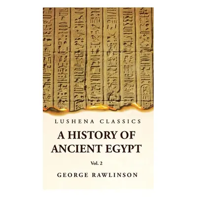 "History of Ancient Egypt Vol 2" - "" ("George Rawlinson M. a.")(Pevná vazba)