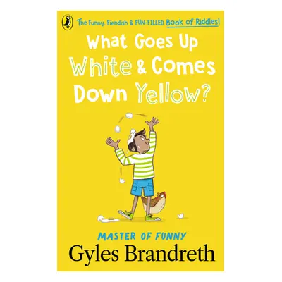 "What Goes Up White and Comes Down Yellow?: The Funny, Fiendish and Fun-Filled Book of Riddles!"