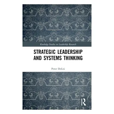 "Strategic Leadership and Systems Thinking" - "" ("Delisi Peter S.")(Pevná vazba)