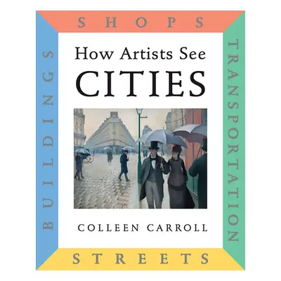 "How Artists See Cities: Streets, Buildings, Shops, Transportation" - "" ("Carroll Colleen")(Pev