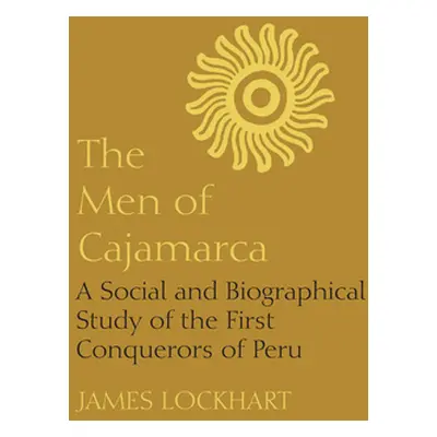 "The Men of Cajamarca: A Social and Biographical Study of the First Conquerors of Peru" - "" ("L