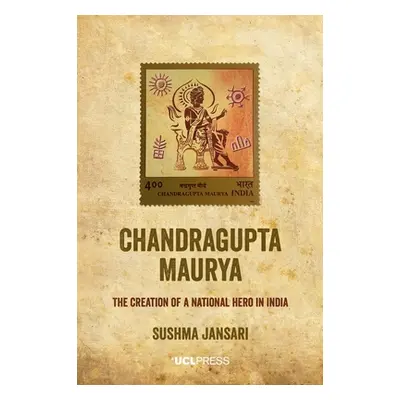 "Chandragupta Maurya: The creation of a national hero in India" - "" ("Jansari Sushma")(Pevná va