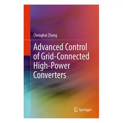 "Advanced Control of Grid-Connected High-Power Converters" - "" ("Zhang Chenghui")(Pevná vazba)