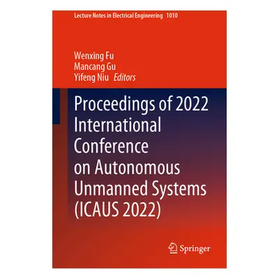 "Proceedings of 2022 International Conference on Autonomous Unmanned Systems (Icaus 2022)" - "" 