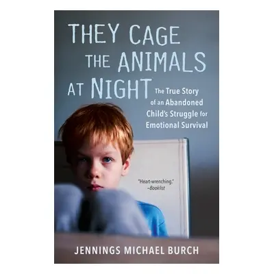 "They Cage the Animals at Night: The True Story of an Abandoned Child's Struggle for Emotional S