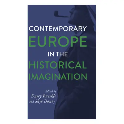 "Contemporary Europe in the Historical Imagination" - "" ("Buerkle Darcy")(Pevná vazba)