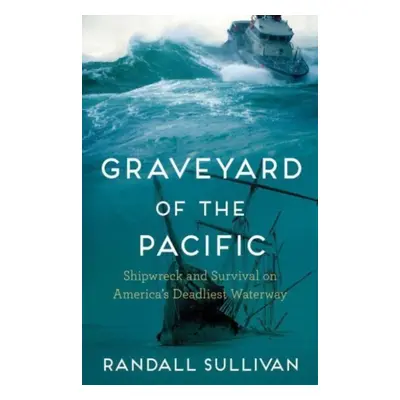 "Graveyard of the Pacific" - "Shipwreck and Survival on America's Deadliest Waterway" ("Sullivan