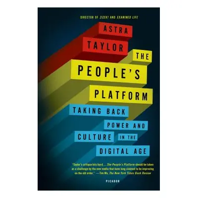 "The People's Platform: Taking Back Power and Culture in the Digital Age" - "" ("Taylor Astra")(