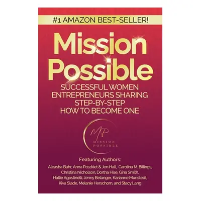 "Mission Possible: Successful Women Entrepreneurs Sharing Step-by-Step How to Become one" - "" (