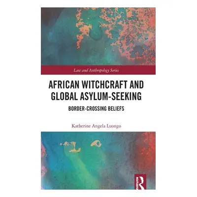 "African Witchcraft and Global Asylum-Seeking: Border-Crossing Beliefs" - "" ("Luongo Katherine"