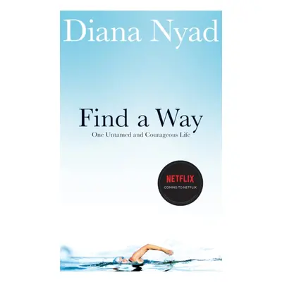 "Find a Way" - "One Untamed and Courageous Life" ("Nyad Diana")(Paperback / softback)