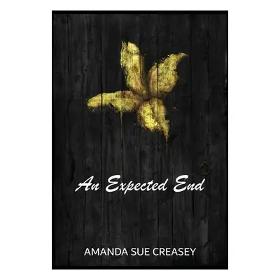 "An Expected End" - "" ("Creasey Amanda Sue")(Pevná vazba)