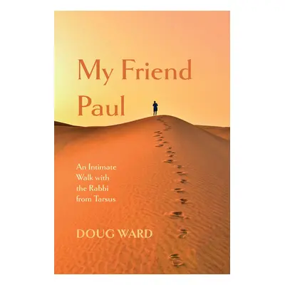 "My Friend Paul: An Intimate Walk with the Rabbi from Tarsus" - "" ("Ward Doug")(Paperback)