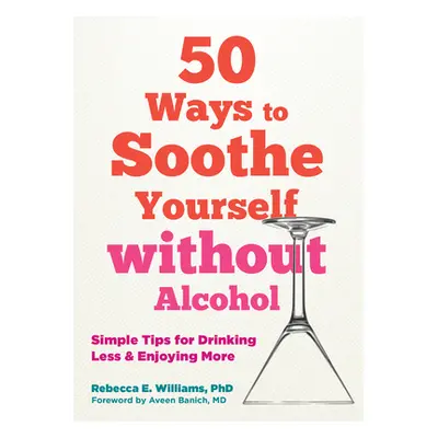 "Simple Ways to Unwind Without Alcohol: 50 Tips to Drink Less and Enjoy More" - "" ("Williams Re