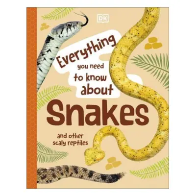 "Everything You Need to Know About Snakes" - "And Other Scaly Reptiles" ("Woodward John")(Pevná 