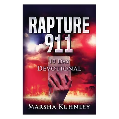 "Rapture 911 10 Day Devotional" - "" ("Kuhnley Marsha")(Paperback)