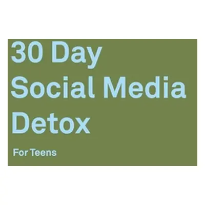 "30 Day Social Media Detox: Helping Teens Take A 30-day Break From Social Media to Improve and B