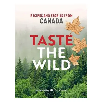 "Taste the Wild" - "Recipes and stories from Canada" ("Nieschlag Lisa")(Pevná vazba)