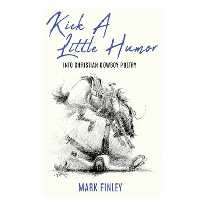 "Kick a Little Humor: Into Christian Cowboy Poetry" - "" ("Finley Mark")(Paperback)